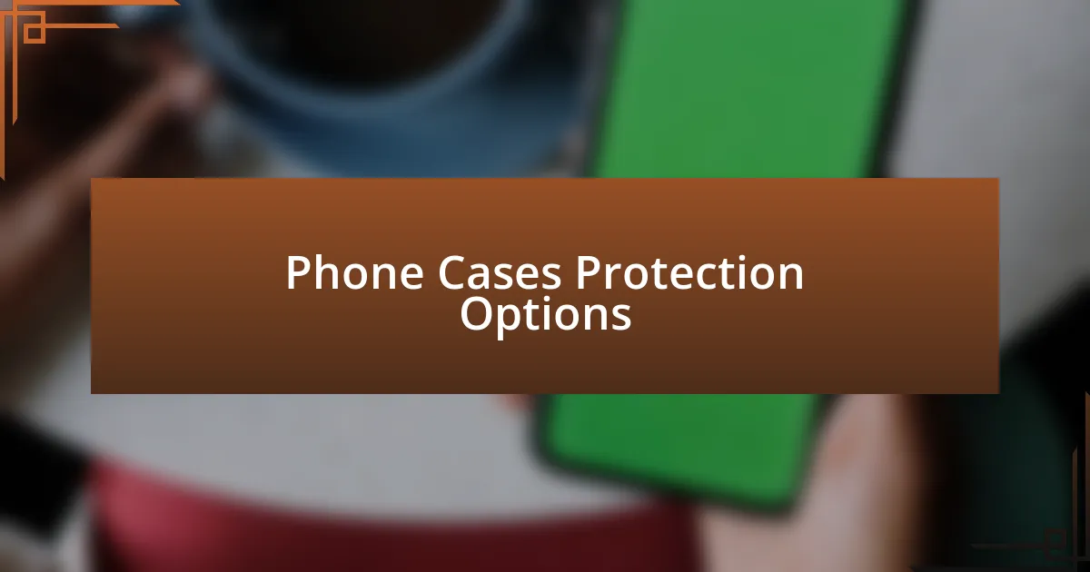 Phone Cases Protection Options