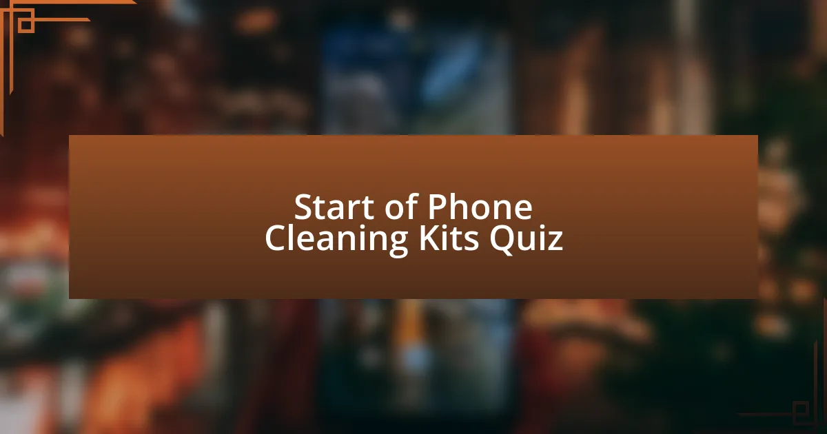 Start of Phone Cleaning Kits Quiz