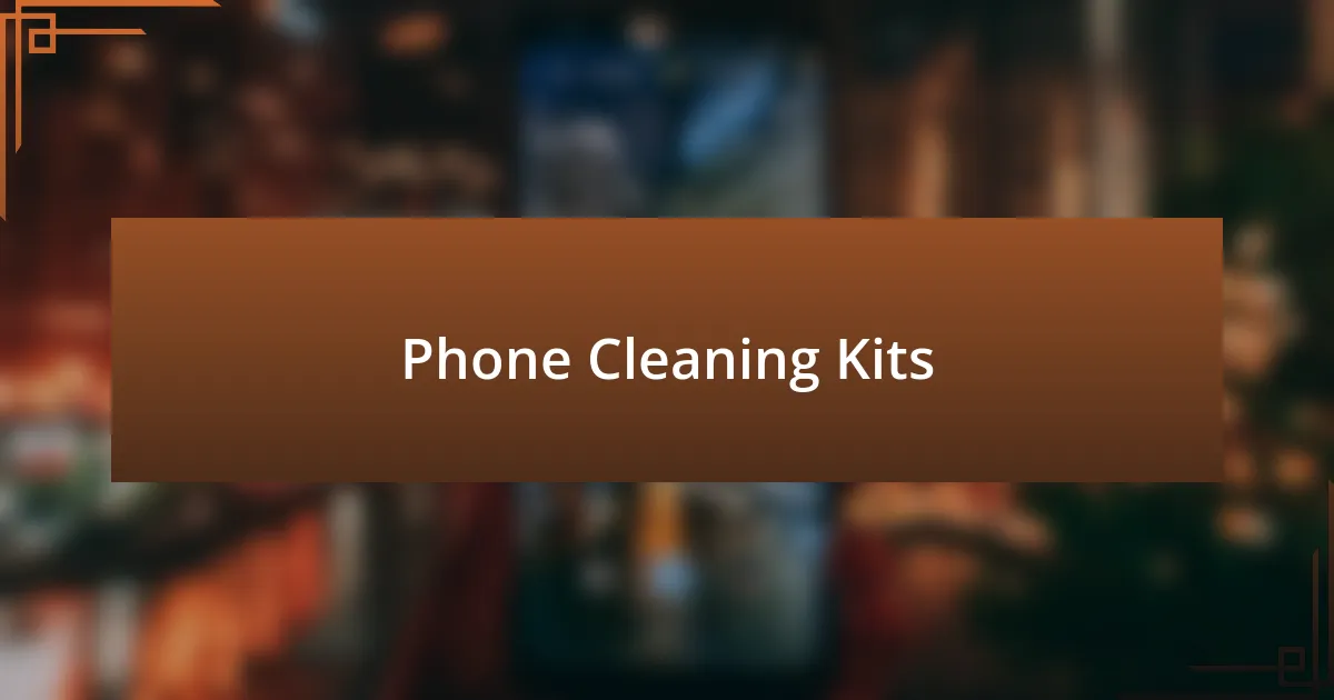 Phone Cleaning Kits