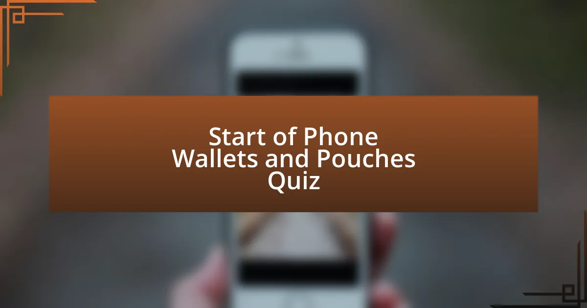 Start of Phone Wallets and Pouches Quiz