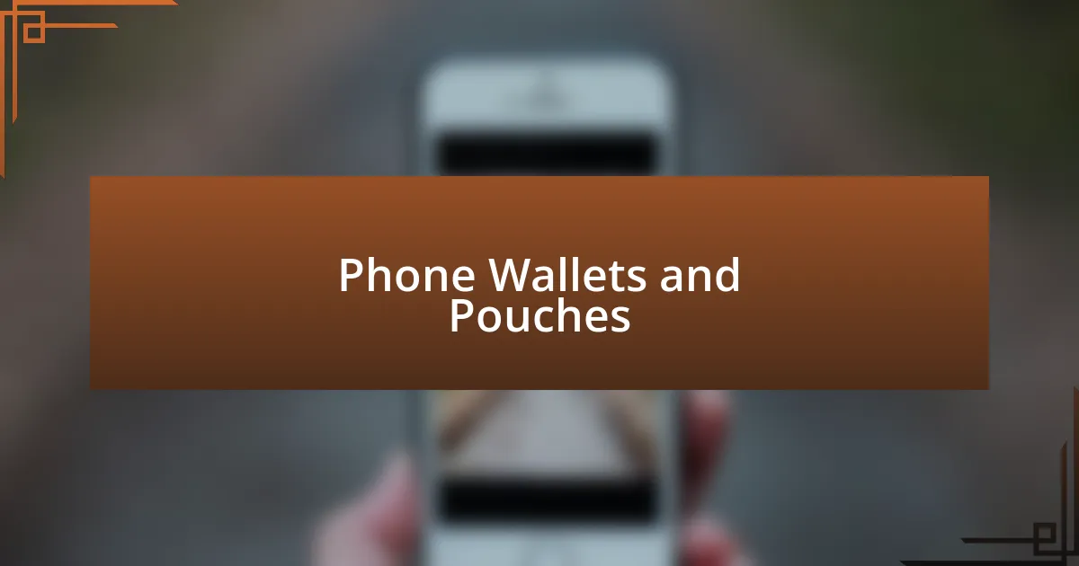 Phone Wallets and Pouches