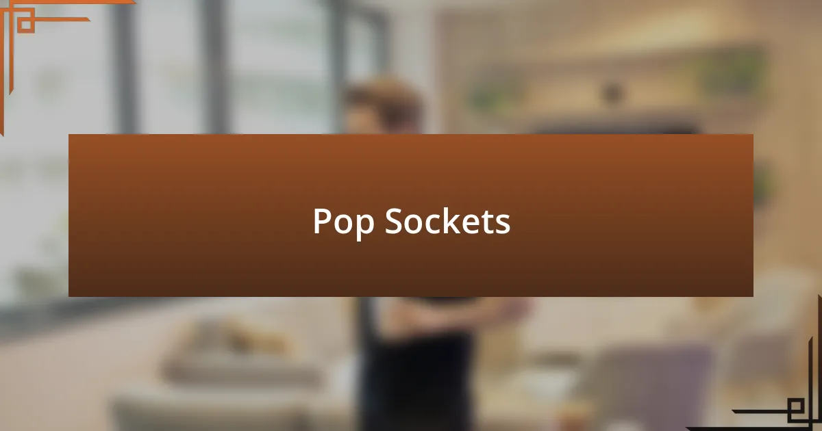 Pop Sockets