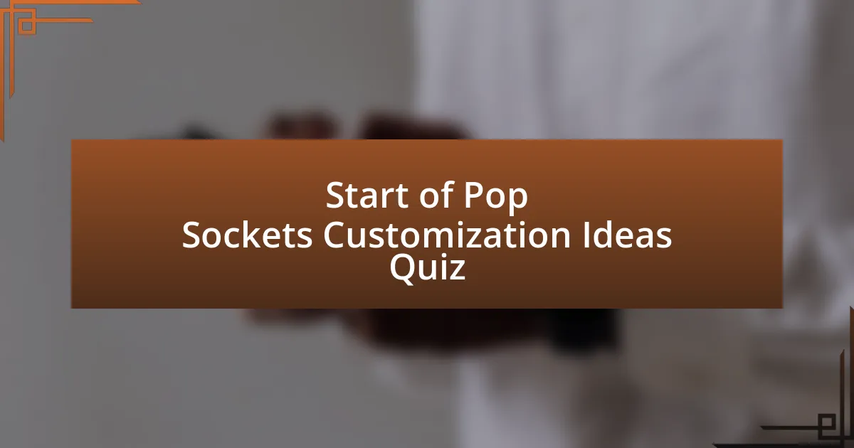 Start of Pop Sockets Customization Ideas Quiz