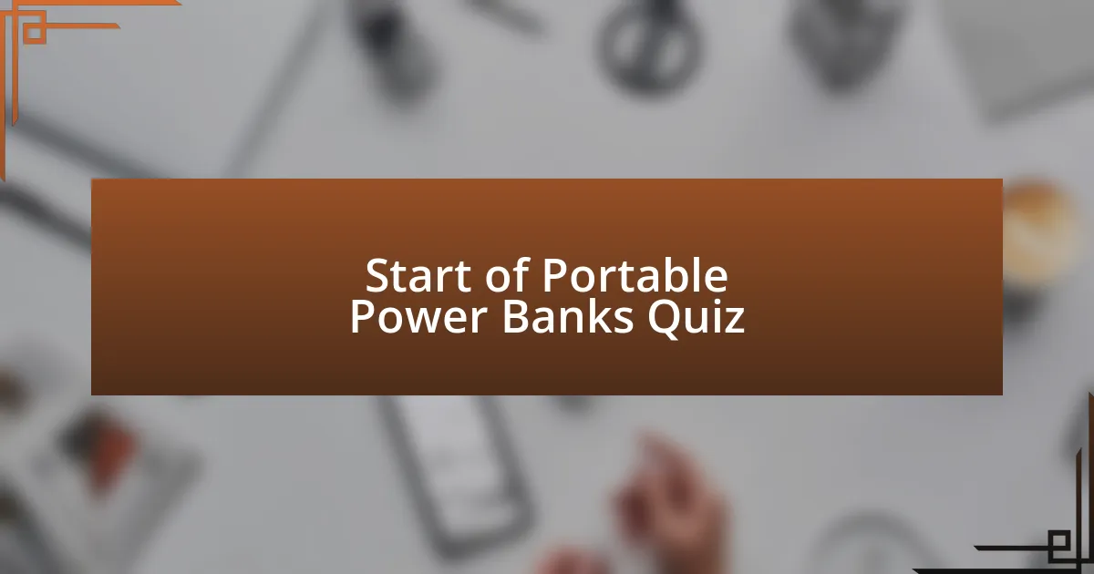 Start of Portable Power Banks Quiz