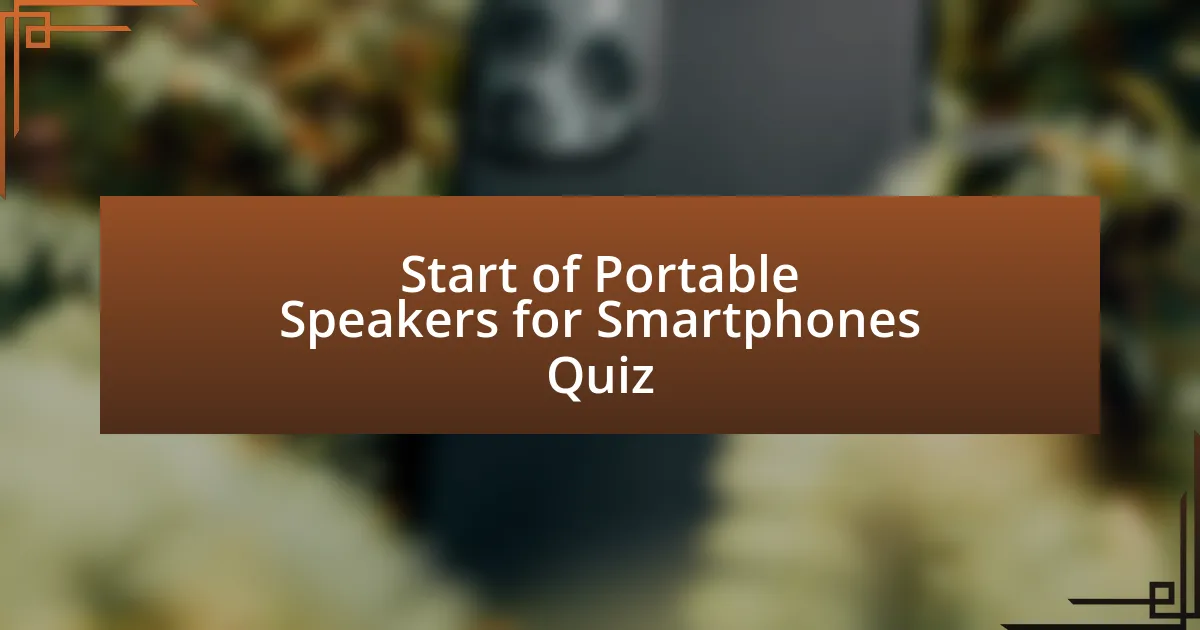 Start of Portable Speakers for Smartphones Quiz