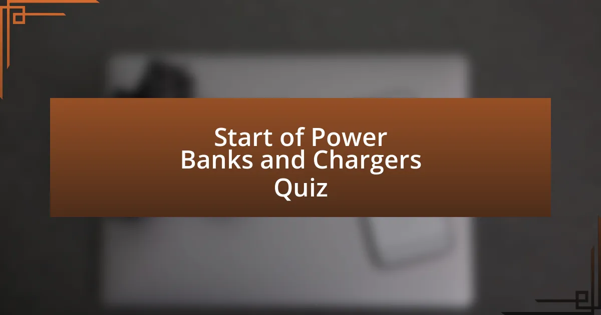 Start of Power Banks and Chargers Quiz