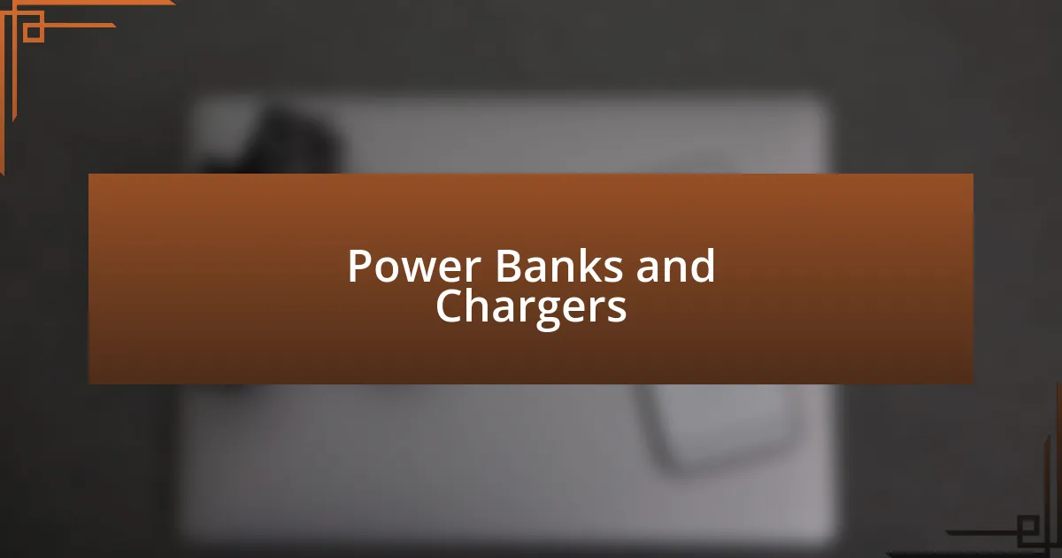 Power Banks and Chargers