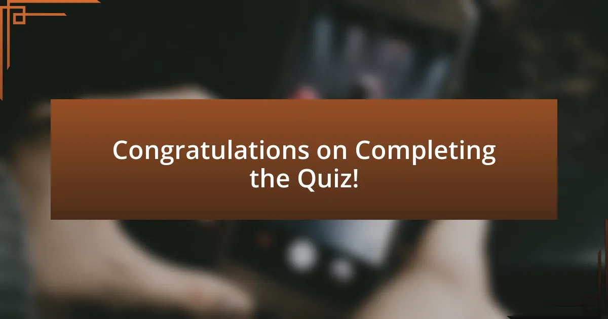 Congratulations on Completing the Quiz!