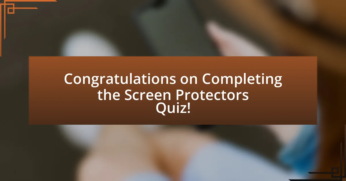 Congratulations on Completing the Screen Protectors Quiz!