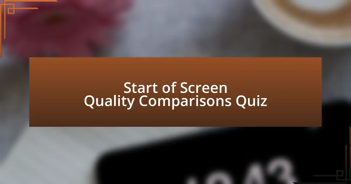 Start of Screen Quality Comparisons Quiz