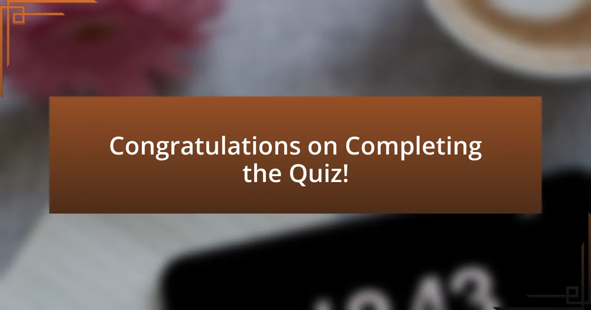 Congratulations on Completing the Quiz!