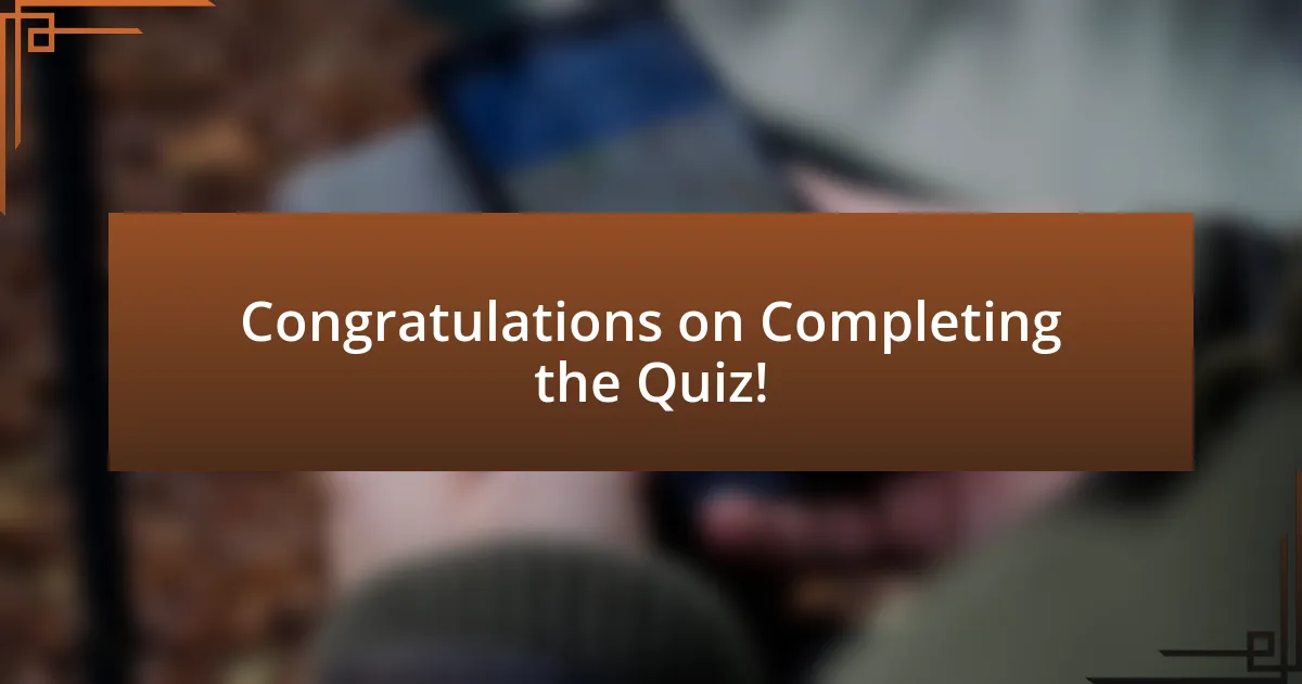 Congratulations on Completing the Quiz!