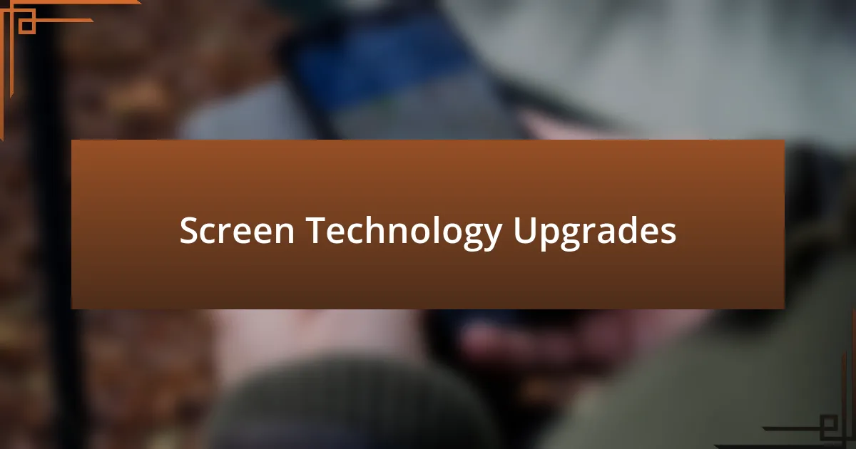 Screen Technology Upgrades