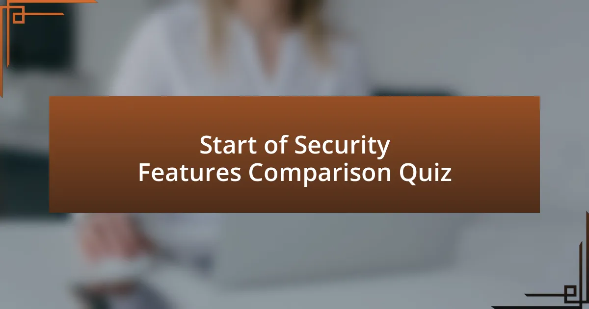 Start of Security Features Comparison Quiz