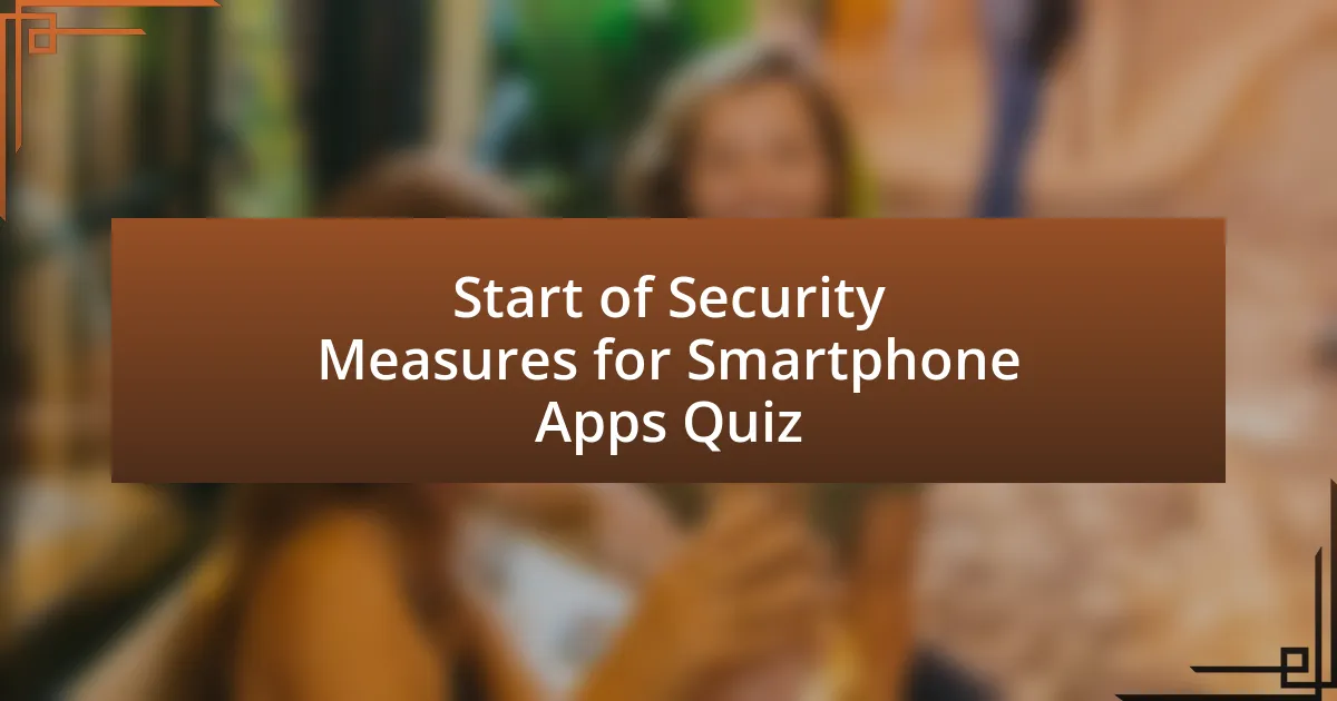 Start of Security Measures for Smartphone Apps Quiz