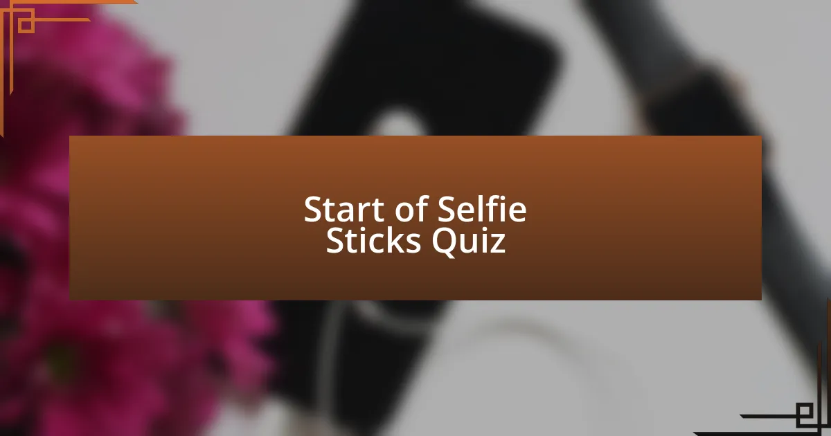 Start of Selfie Sticks Quiz