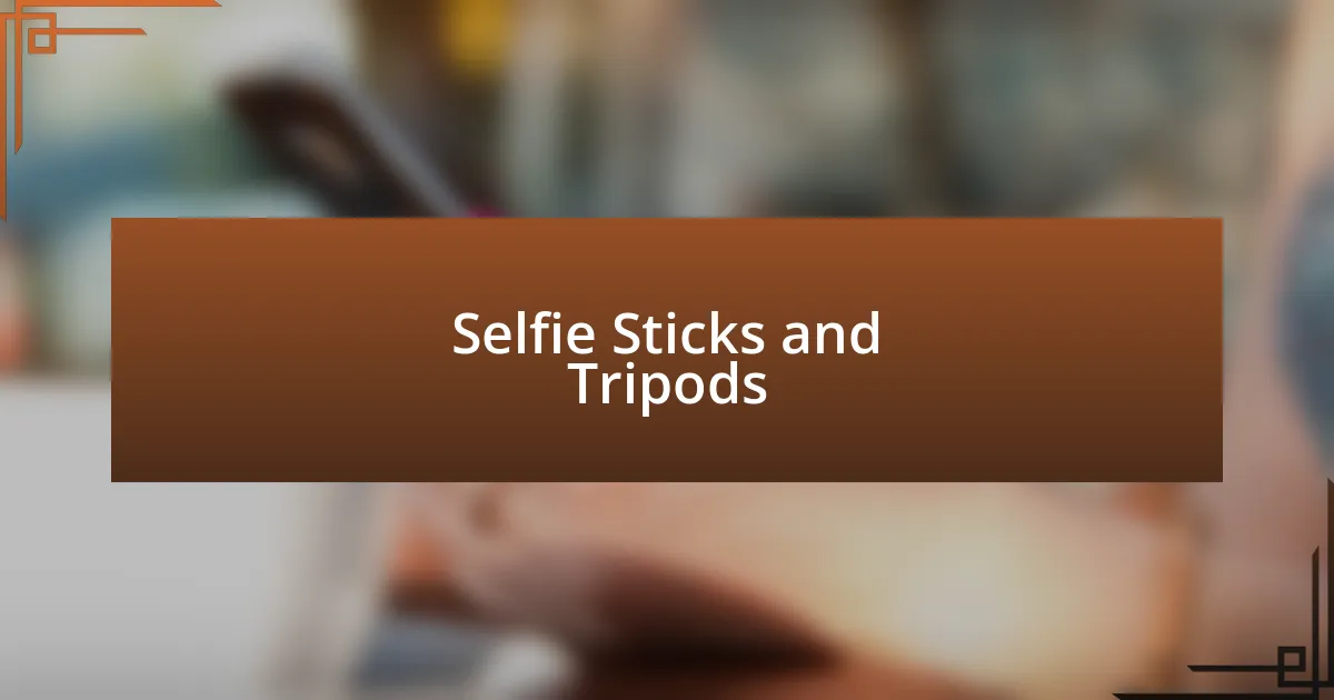 Selfie Sticks and Tripods