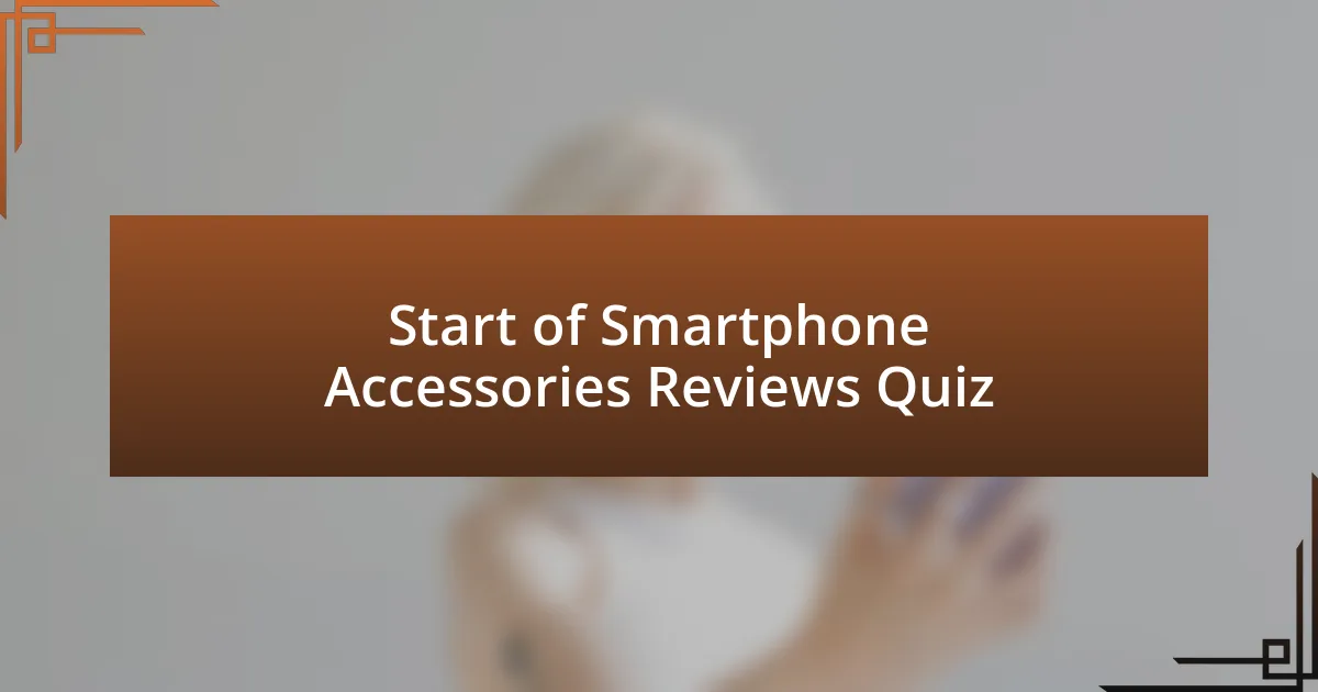 Start of Smartphone Accessories Reviews Quiz