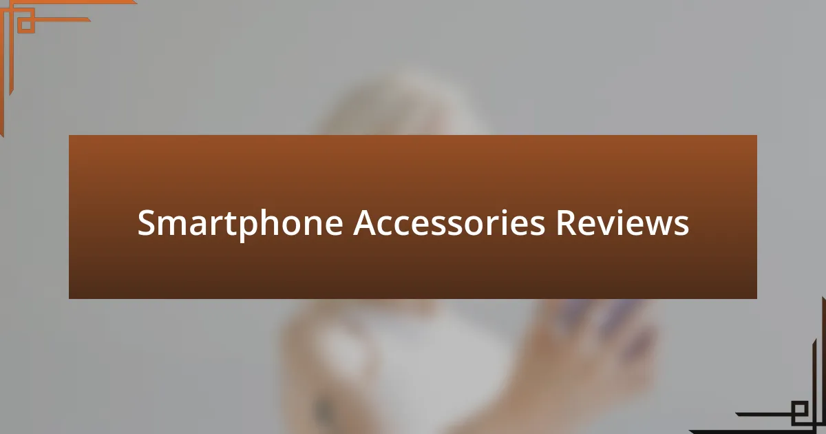 Smartphone Accessories Reviews