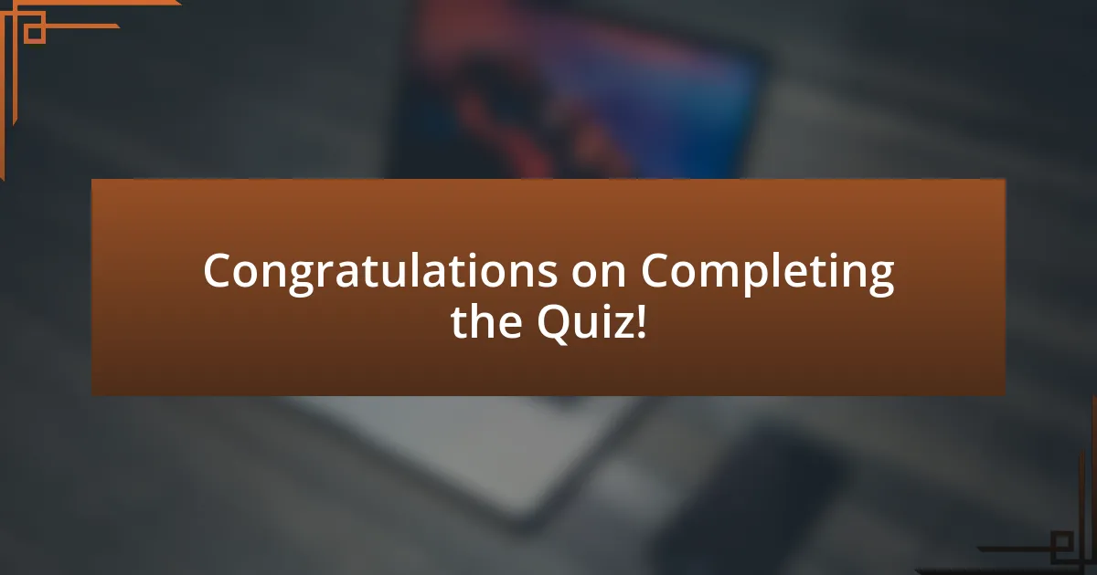 Congratulations on Completing the Quiz!