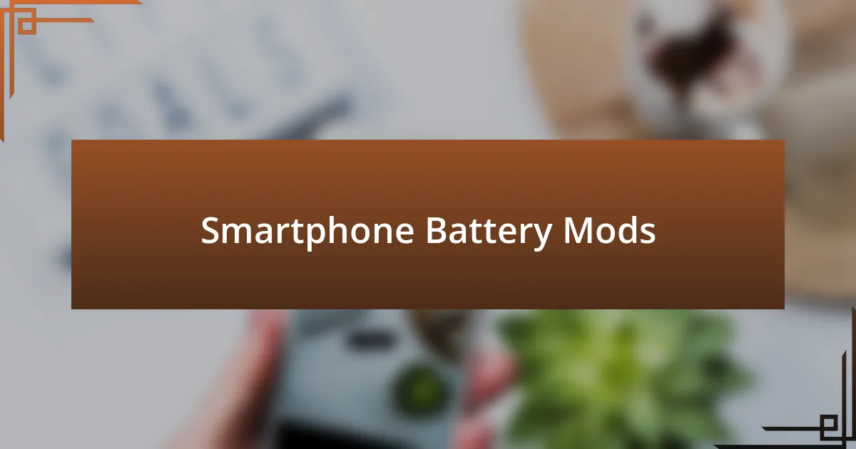 Smartphone Battery Mods