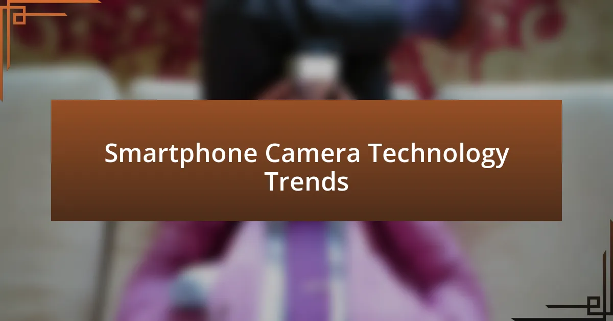 Smartphone Camera Technology Trends