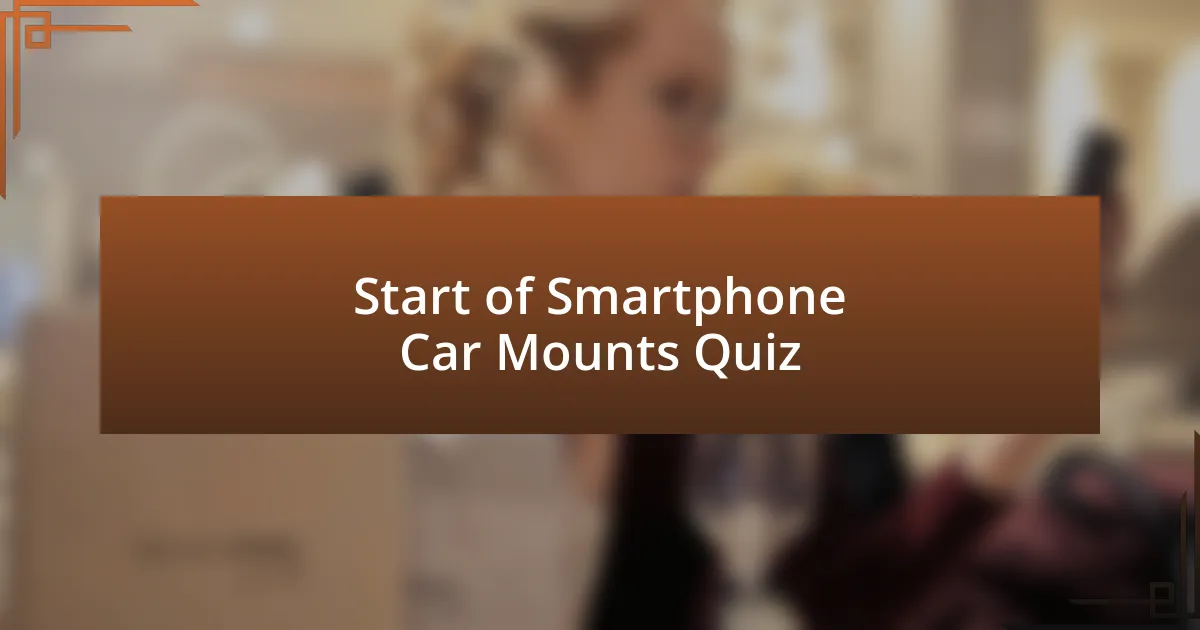 Start of Smartphone Car Mounts Quiz