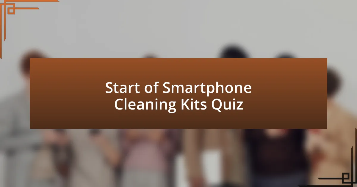 Start of Smartphone Cleaning Kits Quiz