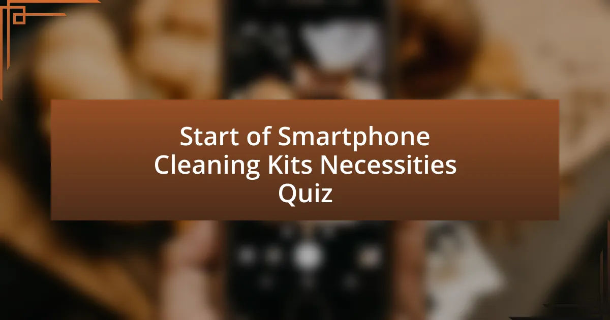 Start of Smartphone Cleaning Kits Necessities Quiz