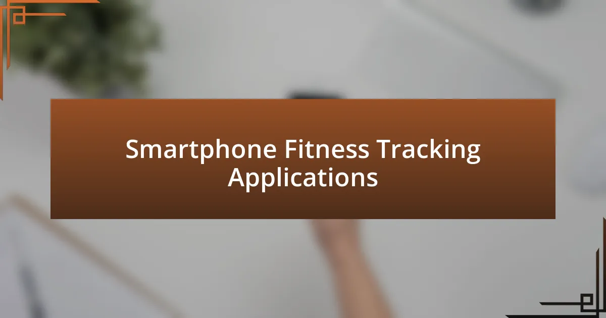 Smartphone Fitness Tracking Applications