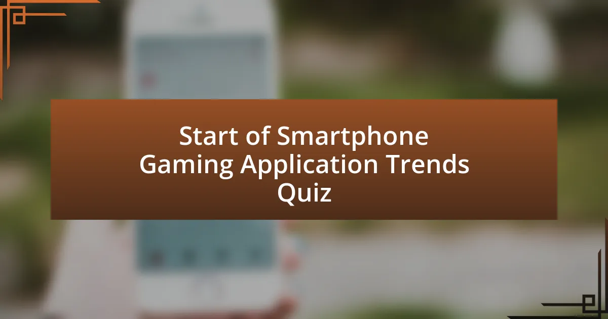 Start of Smartphone Gaming Application Trends Quiz