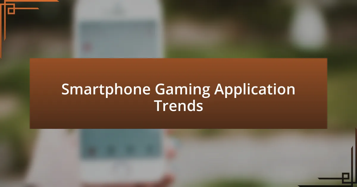 Smartphone Gaming Application Trends