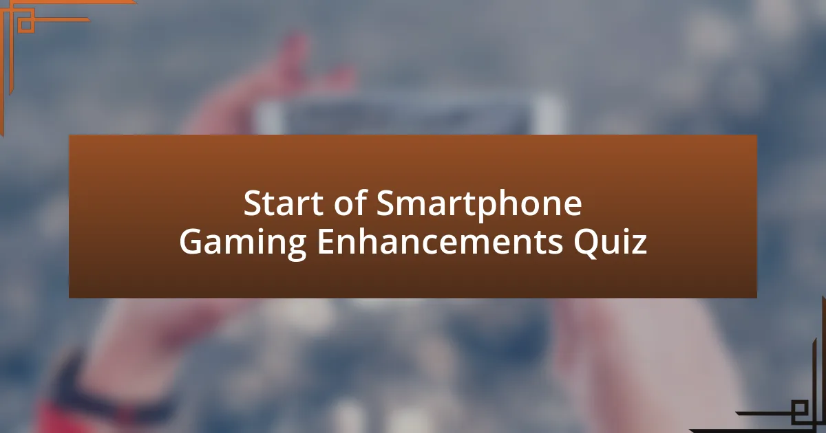 Start of Smartphone Gaming Enhancements Quiz