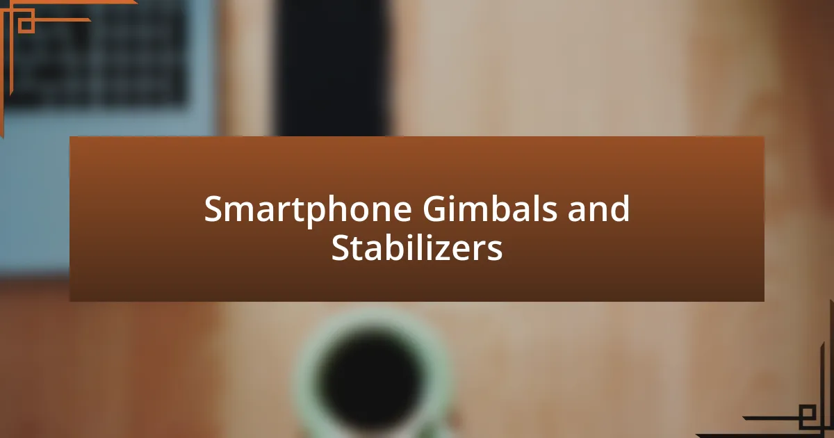 Smartphone Gimbals and Stabilizers