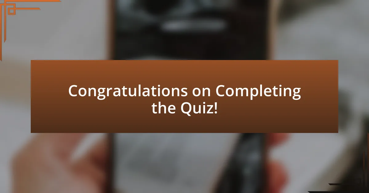 Congratulations on Completing the Quiz!