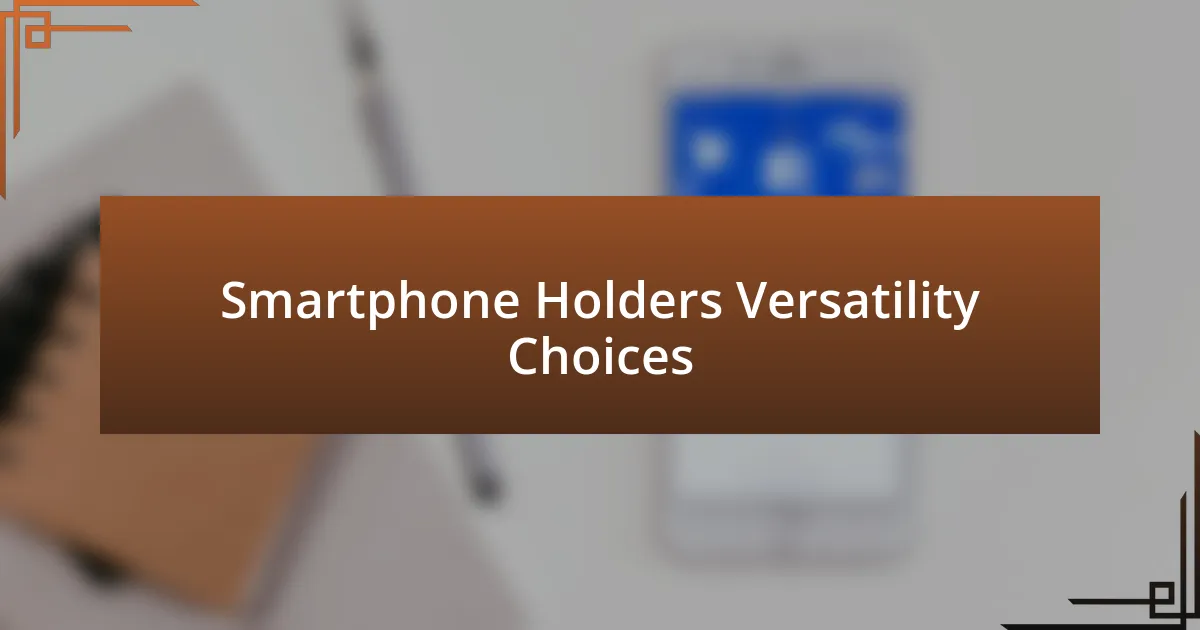 Smartphone Holders Versatility Choices