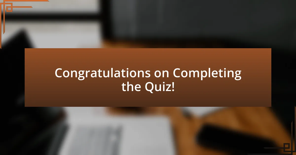 Congratulations on Completing the Quiz!