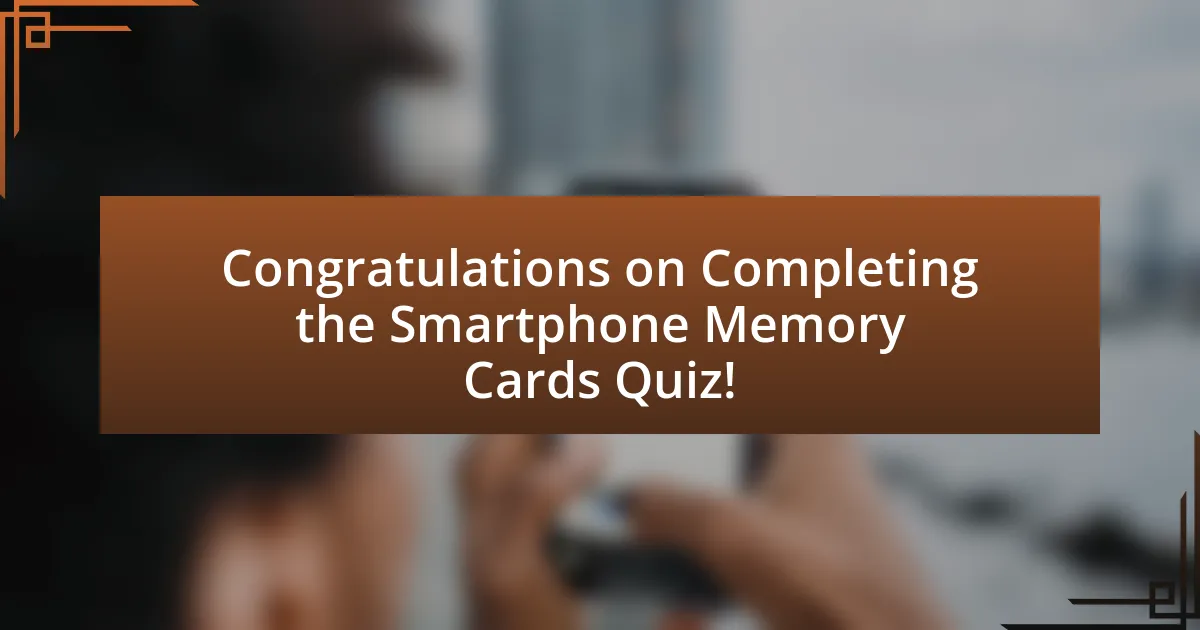 Congratulations on Completing the Smartphone Memory Cards Quiz!