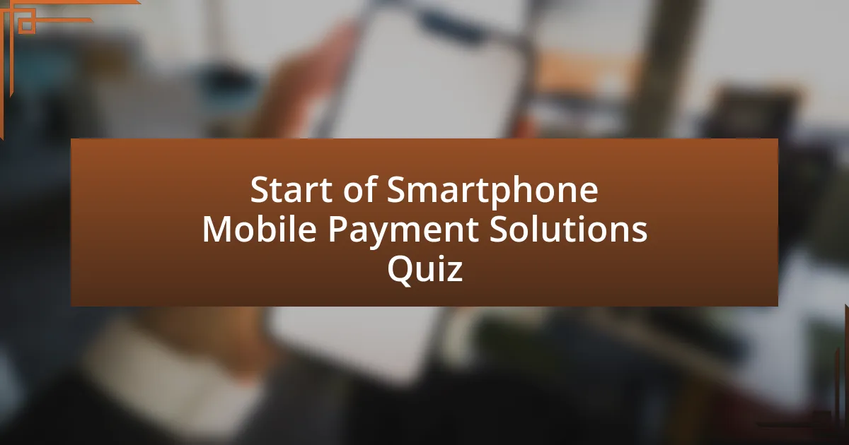 Start of Smartphone Mobile Payment Solutions Quiz