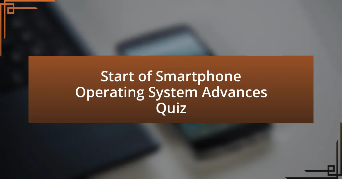 Start of Smartphone Operating System Advances Quiz