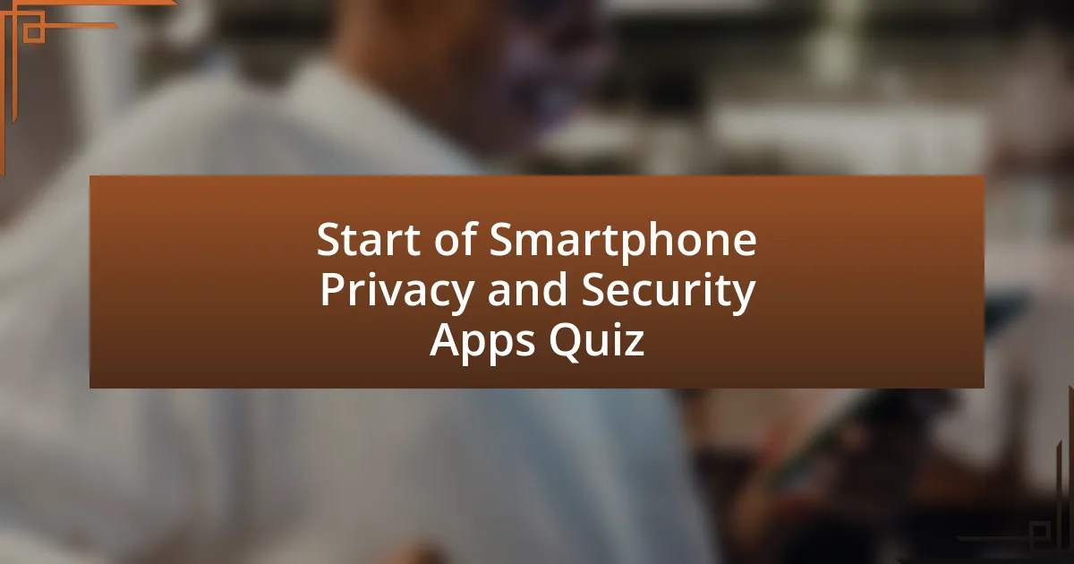 Start of Smartphone Privacy and Security Apps Quiz