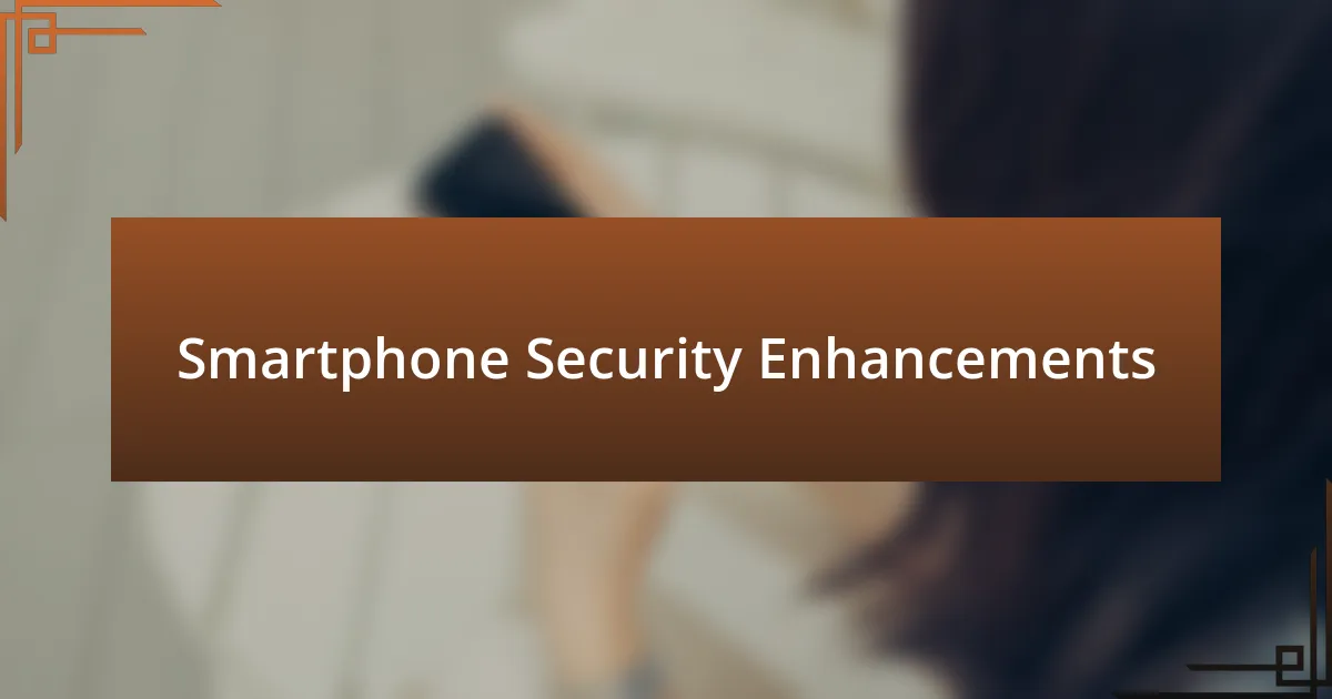 Smartphone Security Enhancements