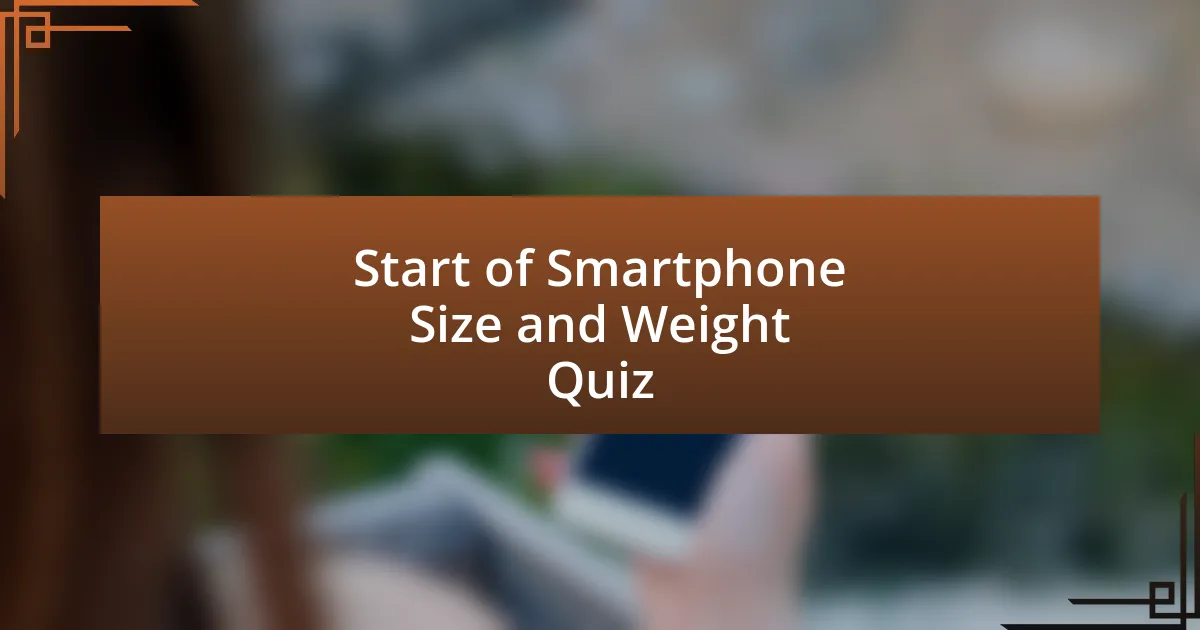 Start of Smartphone Size and Weight Quiz