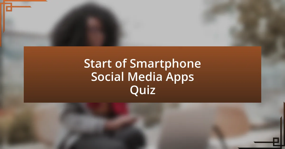 Start of Smartphone Social Media Apps Quiz