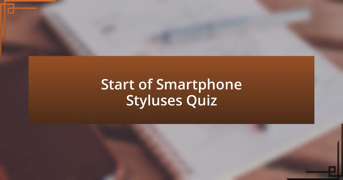 Start of Smartphone Styluses Quiz