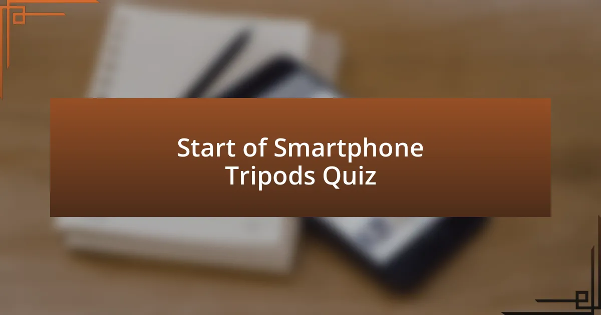 Start of Smartphone Tripods Quiz