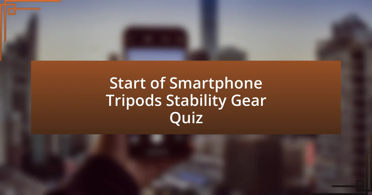 Start of Smartphone Tripods Stability Gear Quiz