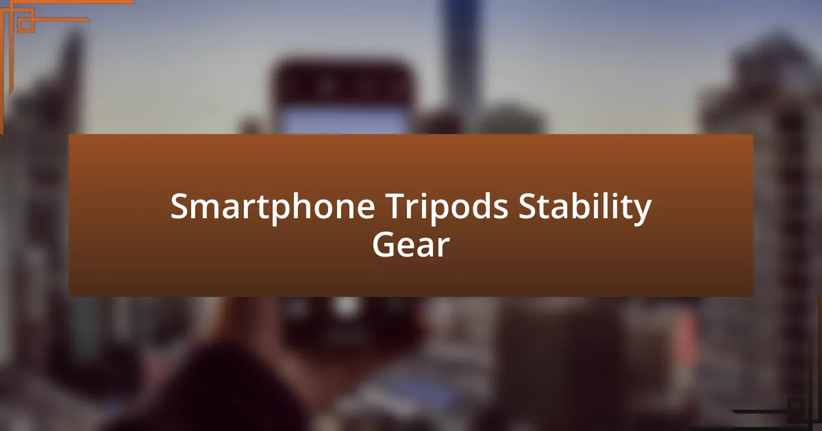 Smartphone Tripods Stability Gear