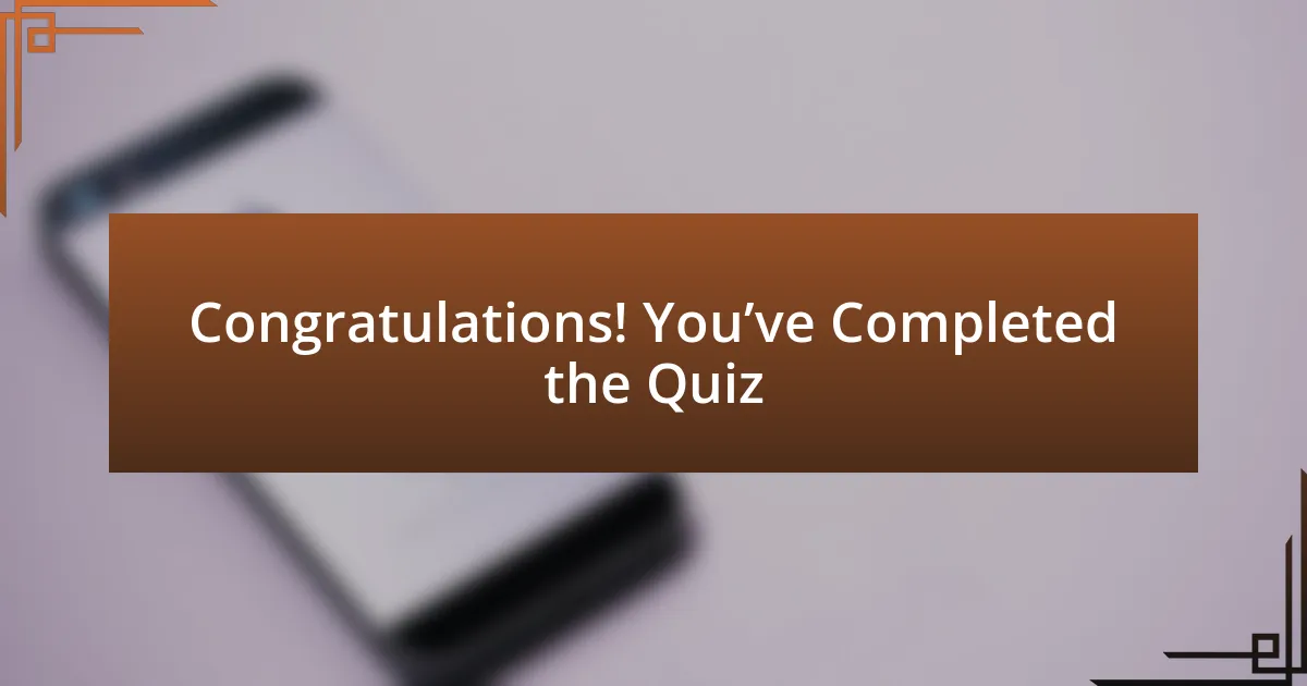 Congratulations! You’ve Completed the Quiz