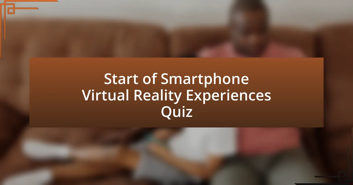 Start of Smartphone Virtual Reality Experiences Quiz